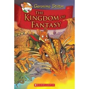 The Kingdom of Fantasy (Geronimo Stilton and the Kingdom of Fantasy #1) -- Geron